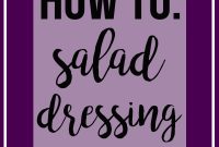 How to Make Salad Dressing — 3 Delicious Recipes